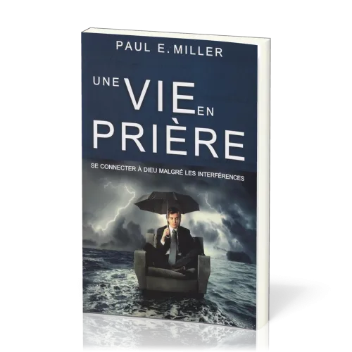 Une vie en prière - Se connecter à Dieu malgré les interférences