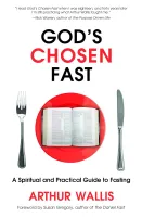 God's chosen fast - A Spiritual and Practical Guide to Fasting