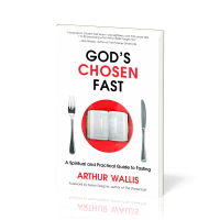 God's chosen fast - A Spiritual and Practical Guide to Fasting