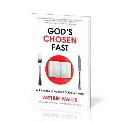 God's chosen fast - A Spiritual and Practical Guide to Fasting