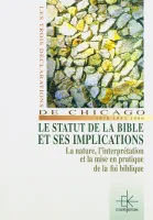 Trois déclarations de Chicago: 1978-1982-1986 le statut de la Bible et ses implications (Les) -...