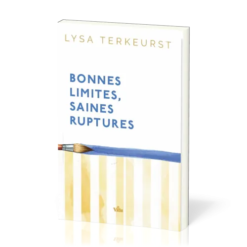 Bonnes limites, saines ruptures - Aimer les autres, préserver le meilleur de soi