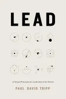 Lead - 12 Gospel Principles for Leadership in the Church [with study guide]