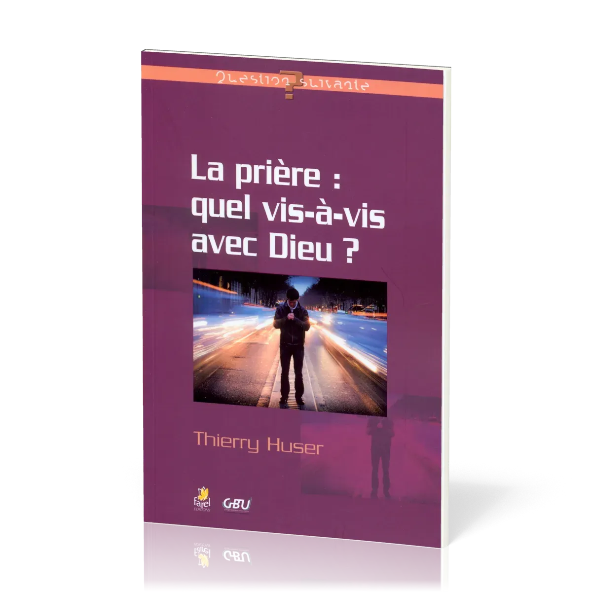 Prière: quel vis-à-vis avec Dieu? (La)