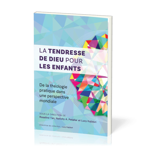 Tendresse de Dieu pour les enfants (La) - De la théologie pratique dans une perspective mondiale