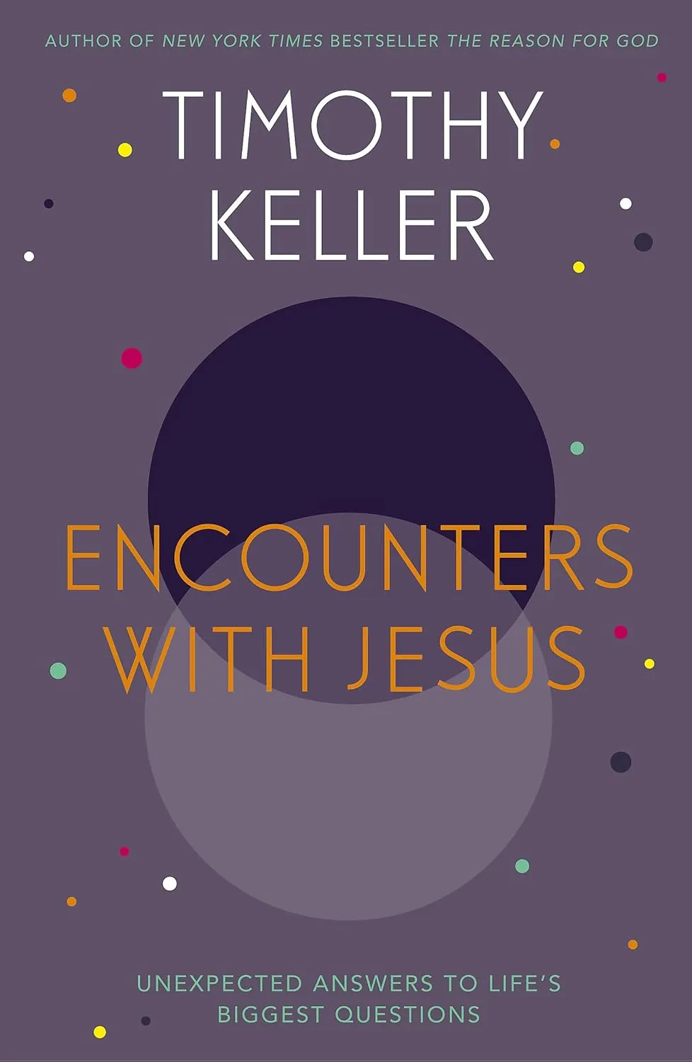 Encounters With Jesus - Unexpected Answers to Life's Biggest Questions [Anglais, Rencontres avec...