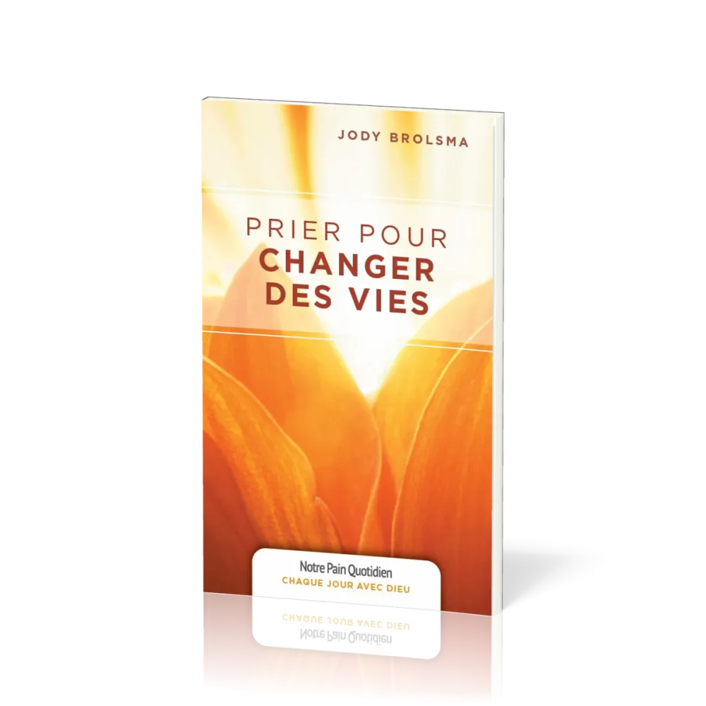 Prier pour changer des vies - [coll. Chaque jour avec Dieu]
