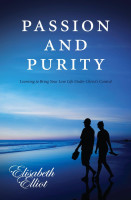 Passion and Purity - Learning to Bring Your Love Life Under Christ's Control