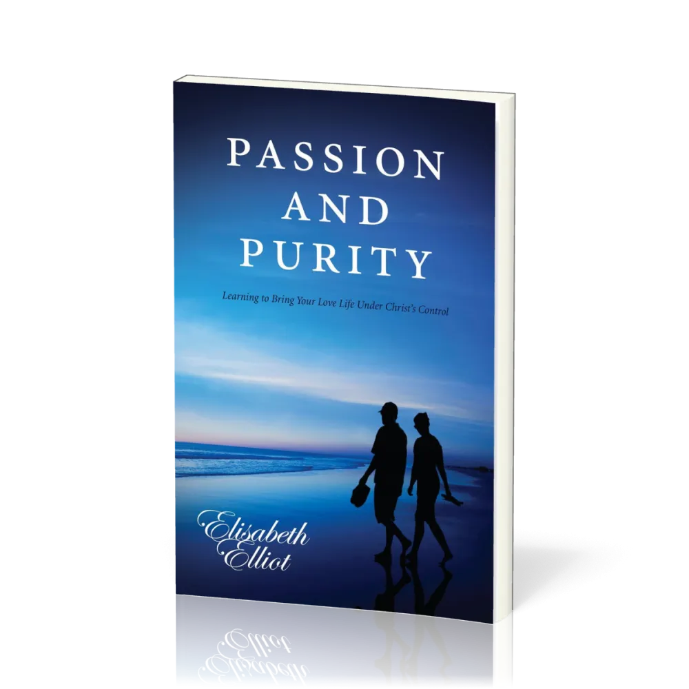 Passion and Purity - Learning to Bring Your Love Life Under Christ's Control