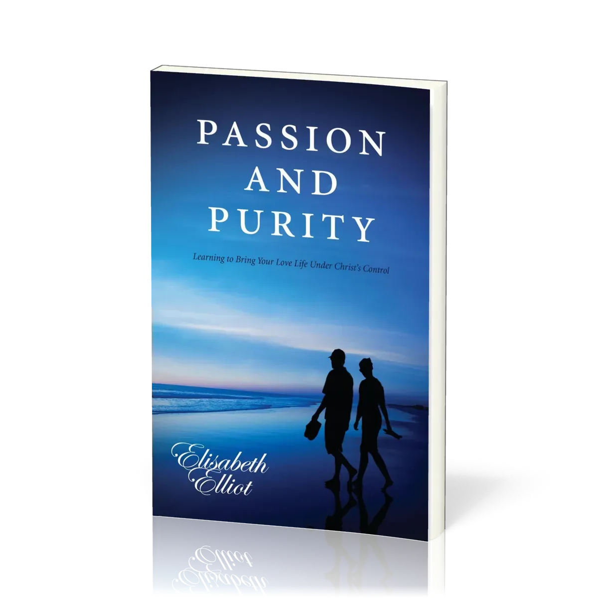 Passion and Purity - Learning to Bring Your Love Life Under Christ's Control