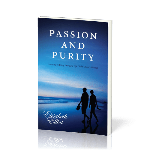 Passion and Purity - Learning to Bring Your Love Life Under Christ's Control