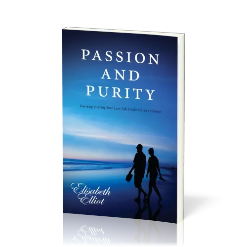 Passion and Purity - Learning to Bring Your Love Life Under Christ's Control
