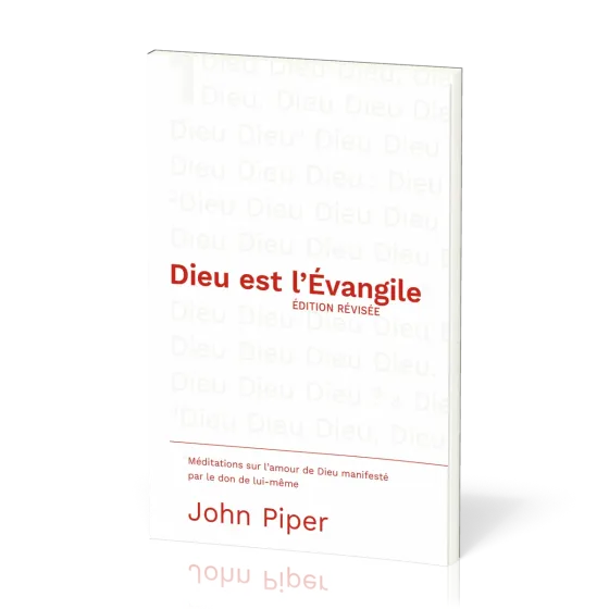 Dieu est l'Évangile EDITION REVISEE - Méditations sur l'amour de Dieu manifesté par le don de...