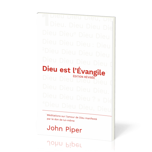 Dieu est l'Évangile EDITION REVISEE - Méditations sur l'amour de Dieu manifesté par le don de...