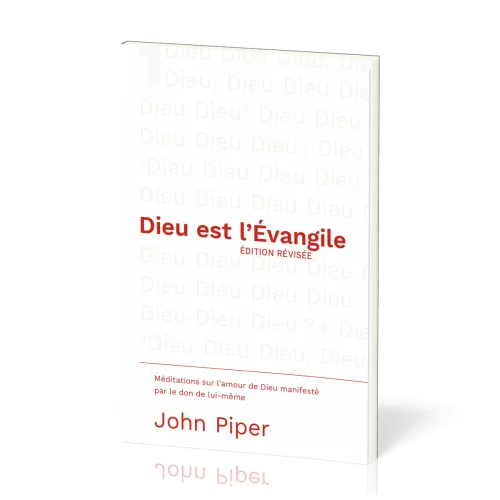 Dieu est l'Évangile EDITION REVISEE - Méditations sur l'amour de Dieu manifesté par le don de...