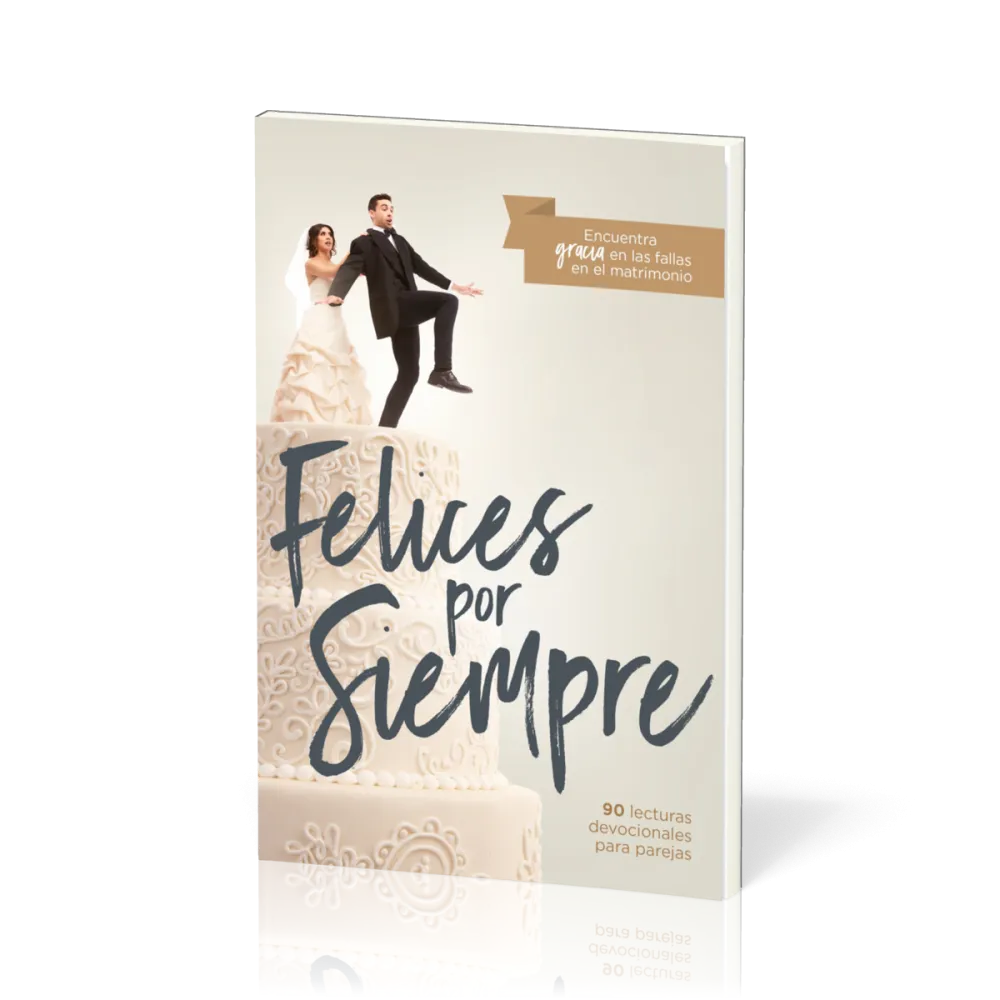 Felices por siempre - 30 lecturas devocionales para parejas