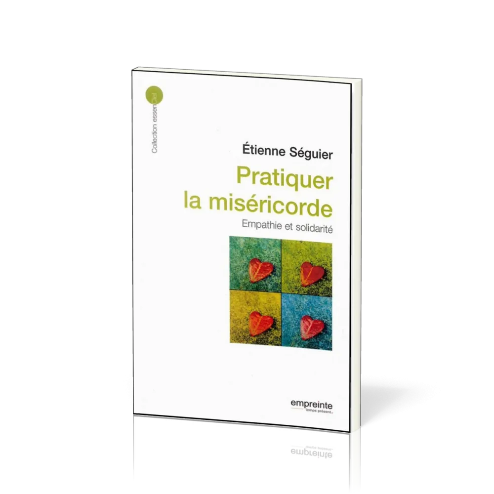Pratiquer la miséricorde: empathie et solidarité - [collection essenCiel]