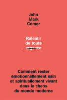 Ralentir de toute urgence - Comment rester émotionnellement sain et spirituellement vivant dans...