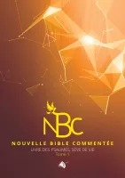 Nouvelle Bible commentée - Livre des Psaumes, sève de vie, tome 1