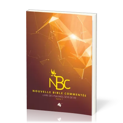 Nouvelle Bible commentée - Livre des Psaumes, sève de vie, tome 1