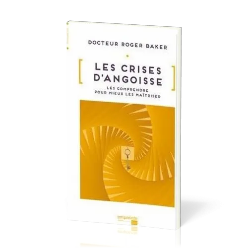 Crises d'angoisse (Les) - Les comprendre pour mieux les maîtriser