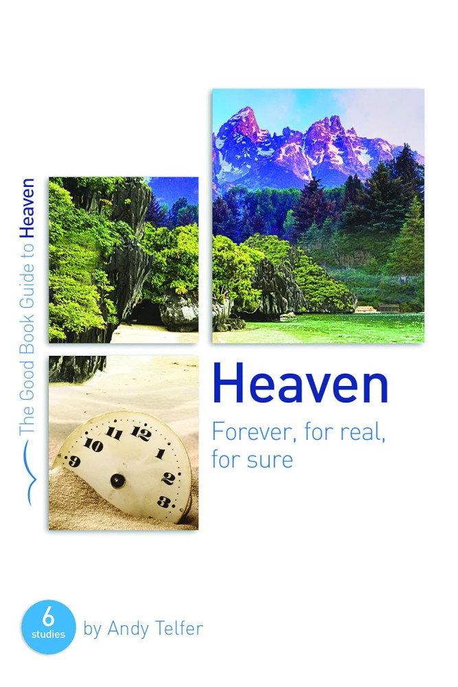 Heaven. Forever, for Real, for Sure - 6 Studies for Groups and Individuals [The Good Book Guide]