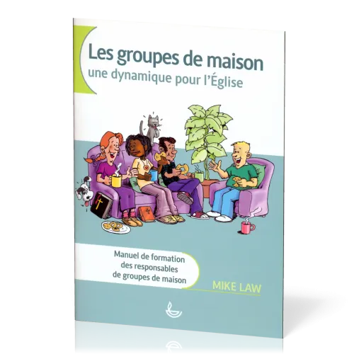 Groupes de maison - Une dynamique pour l'Église (Les) - Manuel de formation des responsables de...