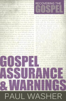 Gospel Assurance And Warnings - [Recovering the Gospel Series]