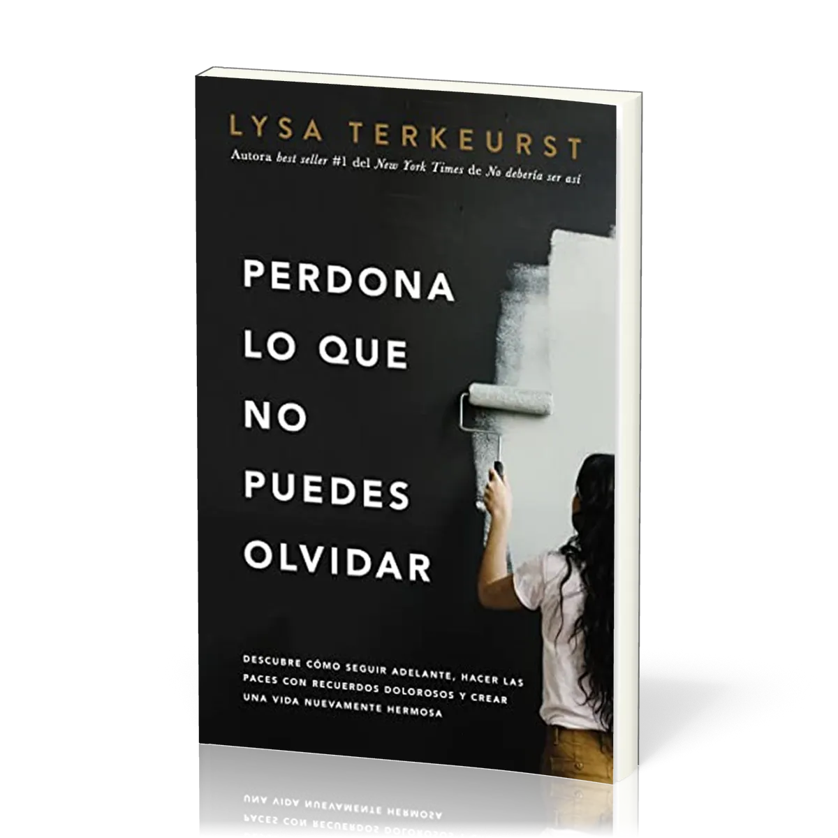 Perdona lo que no puedes olvidar - Descubre cómo seguir adelante, hacer las paces con recuerdos...
