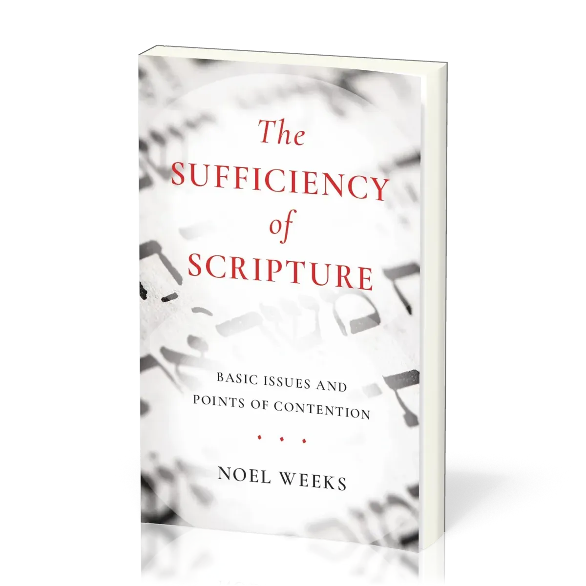 Sufficiency of Scripture (The) - Basic Issues and Points of Contention