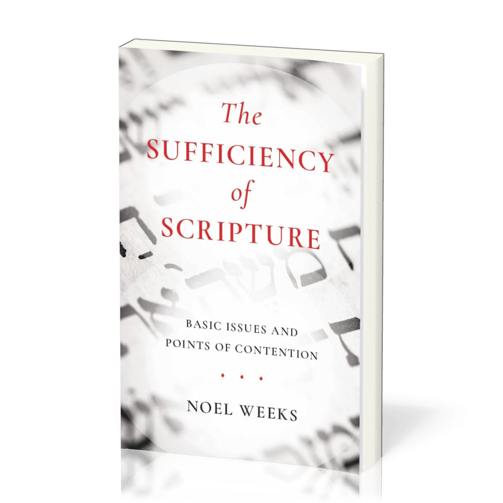 Sufficiency of Scripture (The) - Basic Issues and Points of Contention