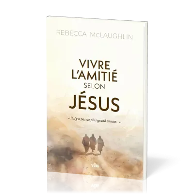 Vivre l'amitié selon Jésus - S’approprier l’Évangile pour saisir mon identité