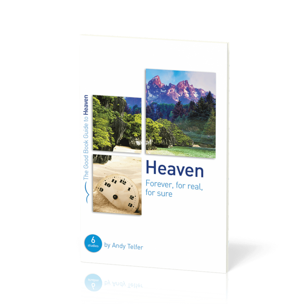 Heaven. Forever, for Real, for Sure - 6 Studies for Groups and Individuals [The Good Book Guide]