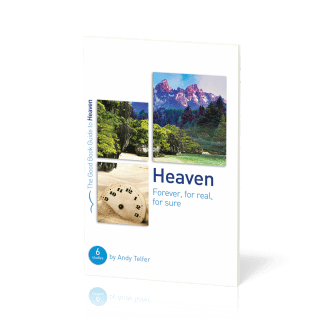 Heaven. Forever, for Real, for Sure - 6 Studies for Groups and Individuals [The Good Book Guide]