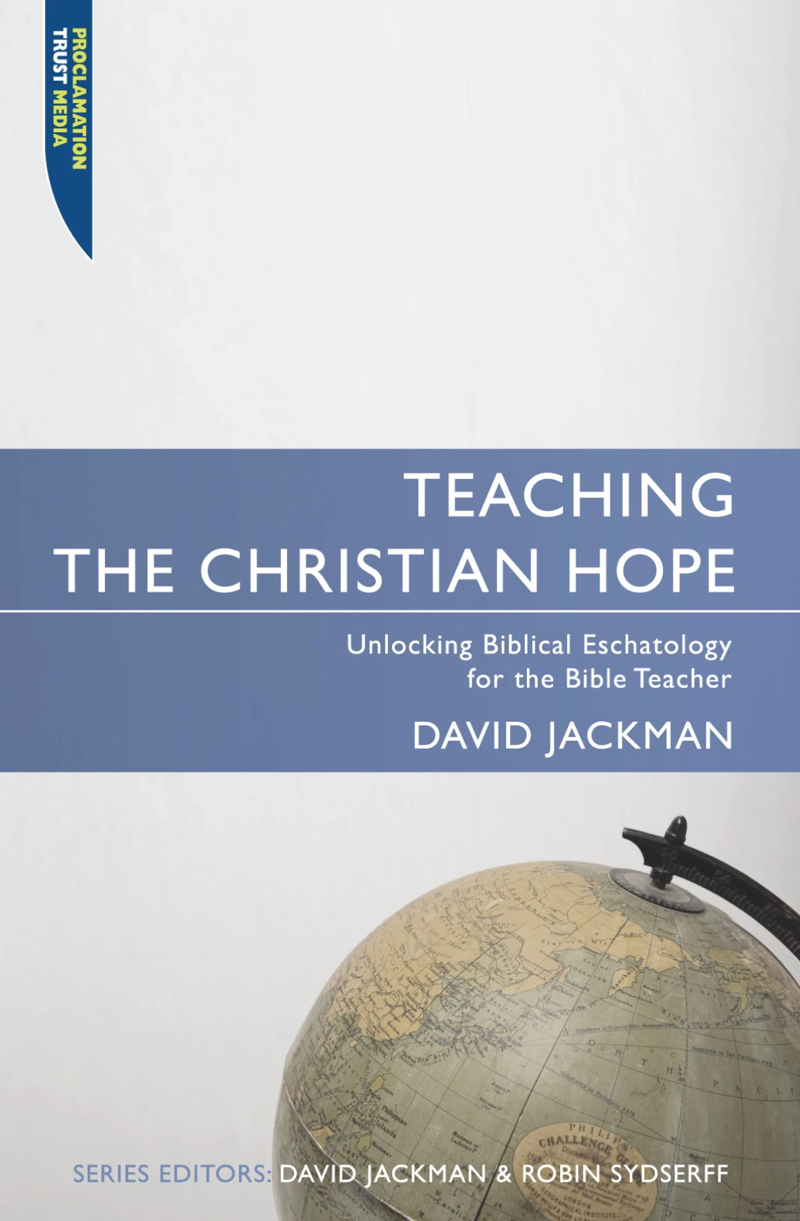 Teaching the Christian Hope - Unlocking Biblical Eschatology for the Bible Teacher