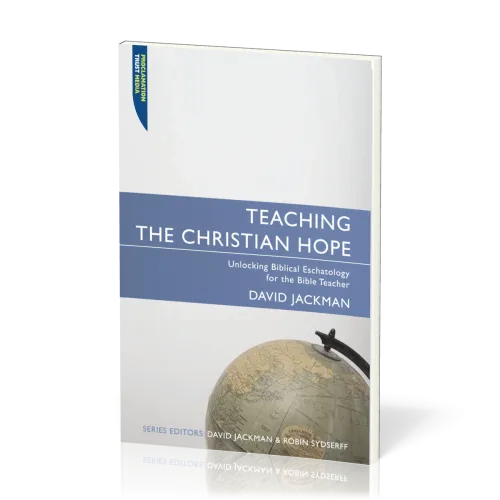 Teaching the Christian Hope - Unlocking Biblical Eschatology for the Bible Teacher