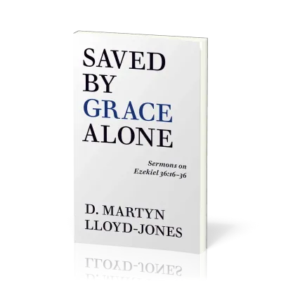 Saved by Grace Alone - Sermons on Ezekiel 36:16-36