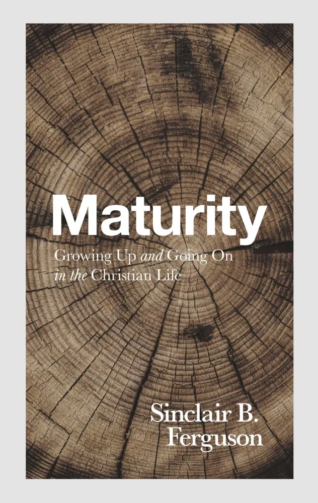 Maturity - Growing Up and Going On in the Christian Life