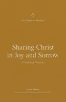 Sharing Christ in Joy and Sorrow - A Theology of Philippians