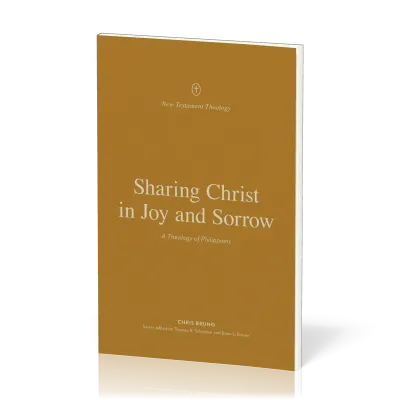 Sharing Christ in Joy and Sorrow - A Theology of Philippians