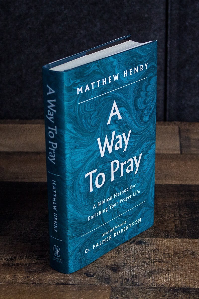 A Way to Pray - A Biblical Method for Enriching Your Prayer Life and Language by Shaping Your...