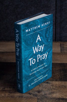 A Way to Pray - A Biblical Method for Enriching Your Prayer Life and Language by Shaping Your...