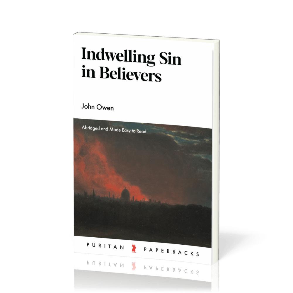 Indwelling Sin in Believers - Abridged and Made Easy to Read