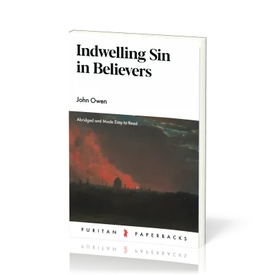 Indwelling Sin in Believers - Abridged and Made Easy to Read