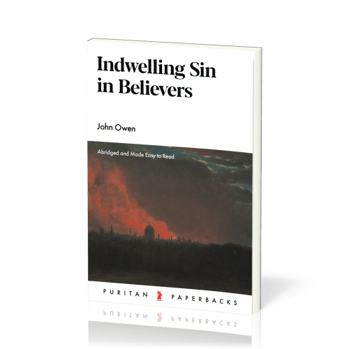 Indwelling Sin in Believers - Abridged and Made Easy to Read