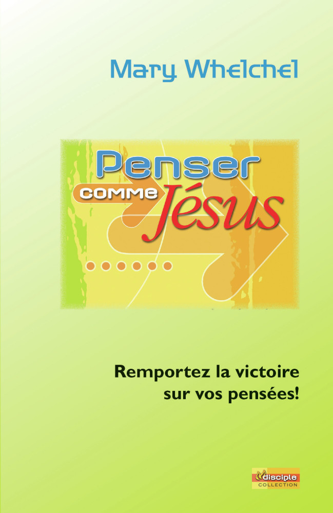 Penser comme Jésus - Remportez la victoire sur vos pensées!