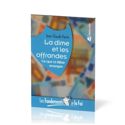 Dîme et les Offrandes (La) - Ce que la Bible enseigne. [Collection Les Fondements de la foi No 07]