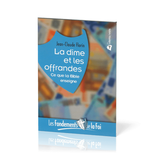 Dîme et les Offrandes (La) - Ce que la Bible enseigne. [Collection Les Fondements de la foi No 07]