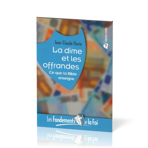 Dîme et les Offrandes (La) - Ce que la Bible enseigne. [Collection Les Fondements de la foi No 07]