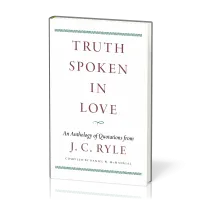 Truth Spoken in Love - An Anthology of Quotations from J. C. Ryle